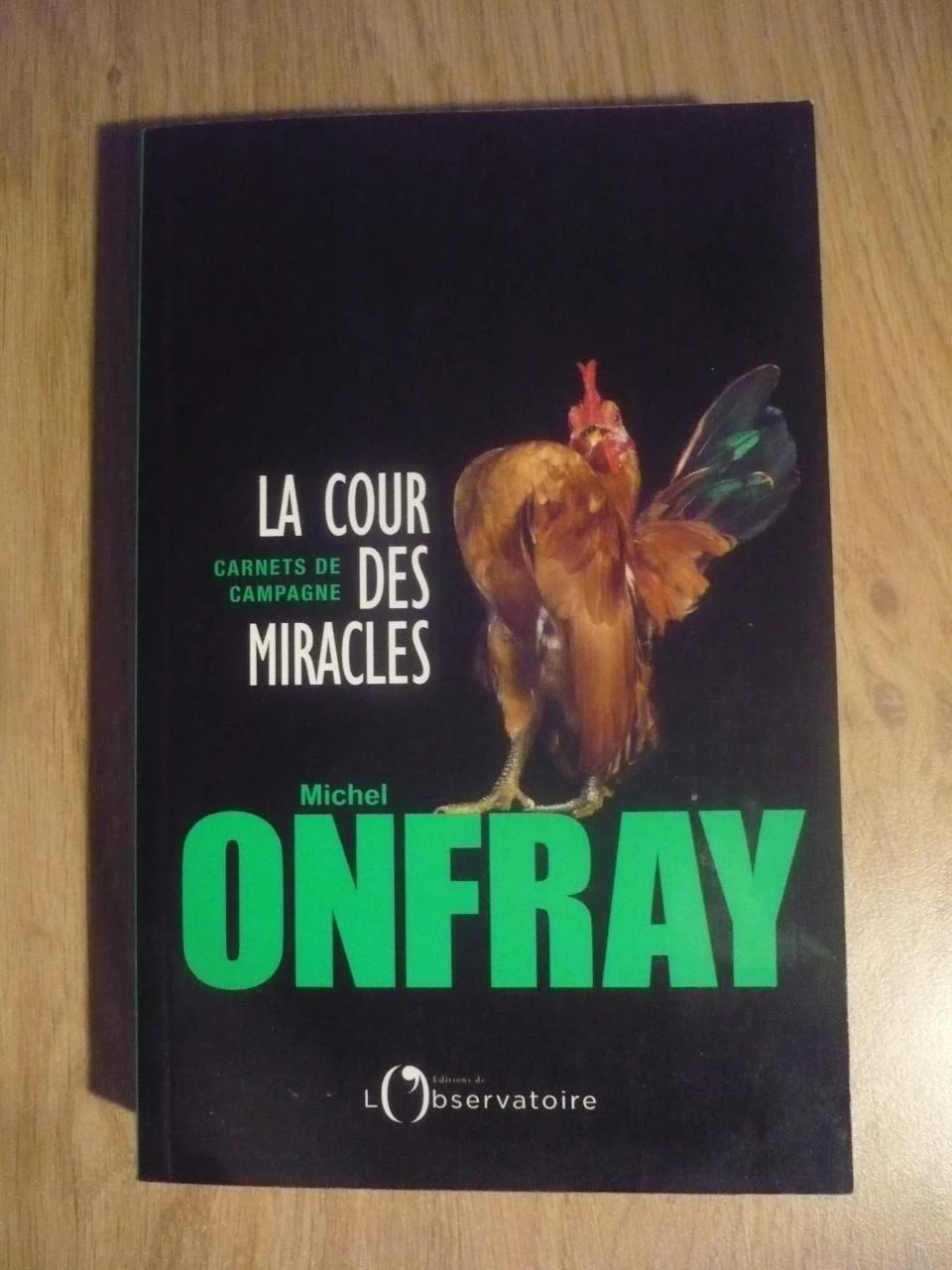 LA COUR  DES MIRACLES, Carnet de campagne  de Michel ONFRAY  (2017)
